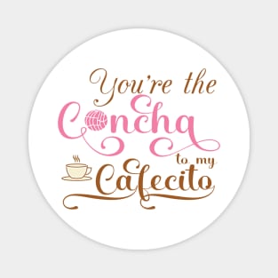 You´re the concha to my cafecito Magnet